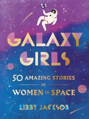 Galaxy Girls: 50 erstaunliche Geschichten von Frauen im Weltraum - Galaxy Girls: 50 Amazing Stories of Women in Space