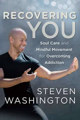 Du erholst dich: Seelenpflege und achtsame Bewegung zur Überwindung der Sucht - Recovering You: Soul Care and Mindful Movement for Overcoming Addiction