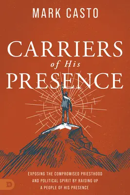 Boten seiner Gegenwart: Die Entlarvung des kompromittierten Priestertums und des politischen Geistes durch die Erweckung eines Volkes seiner Gegenwart - Carriers of His Presence: Exposing the Compromised Priesthood and Political Spirit by Raising up a People of His Presence