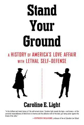Stand Your Ground: Eine Geschichte von Amerikas Liebesaffäre mit tödlicher Selbstverteidigung - Stand Your Ground: A History of America's Love Affair with Lethal Self-Defense