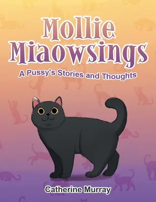 Mollie Miaowsings: Die Geschichten und Gedanken einer Muschi - Mollie Miaowsings: A Pussy's Stories and Thoughts