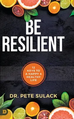 Resilient sein: 12 Schlüssel zu einem glücklichen und gesunden Leben - Be Resilient: 12 Keys to a Happy and Healthy Life