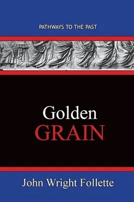 Goldenes Korn: Wege in die Vergangenheit - Golden Grain: Pathways To The Past