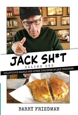 Jack S*it: Üppige Bagels und andere Sorgen von Jack Friedman - Jack S*it: Voluptuous Bagels and Other Concerns of Jack Friedman