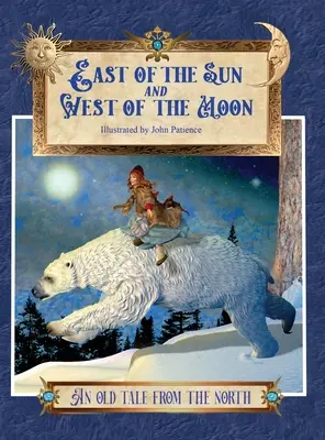 Östlich der Sonne und westlich des Mondes: Ein altes Märchen aus dem Norden - East of the Sun and West of the Moon: An Old Tale from the North