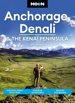 Moon Anchorage, Denali und die Kenai-Halbinsel: Ausflüge in die Nationalparks, Abenteuer in der freien Natur, Exkursionen in die Tierwelt - Moon Anchorage, Denali & the Kenai Peninsula: National Parks Road Trips, Outdoor Adventures, Wildlife Excursions