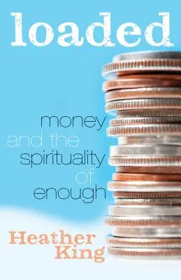 Geladen: Geld und die Spiritualität des Genug - Loaded: Money and the Spirituality of Enough