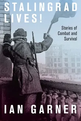 Stalingrad lebt: Geschichten von Kampf und Überleben - Stalingrad Lives: Stories of Combat and Survival