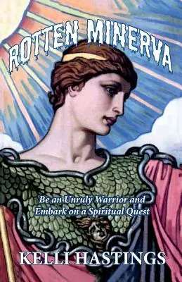 Verdorbene Minerva: Sei eine widerspenstige Kriegerin und begib dich auf eine spirituelle Suche - Rotten Minerva: Be an Unruly Warrior and Embark on a Spiritual Quest