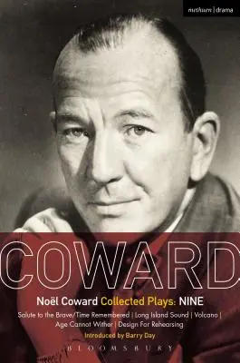 Coward-Dramen: Neun: Salute to the Brave/Time Remembered; Long Island Sound; Volcano; Age Cannot Wither; Design for Rehearsing - Coward Plays: Nine: Salute to the Brave/Time Remembered; Long Island Sound; Volcano; Age Cannot Wither; Design for Rehearsing