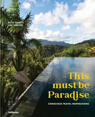 Das muss das Paradies sein: Inspirationen für bewusstes Reisen - This Must Be Paradise: Conscious Travel Inspirations
