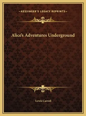 Alices Abenteuer im Untergrund - Alice's Adventures Underground