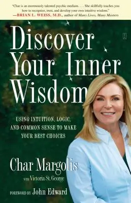 Entdecken Sie Ihre innere Weisheit: Mit Intuition, Logik und gesundem Menschenverstand die besten Entscheidungen treffen - Discover Your Inner Wisdom: Using Intuition, Logic, and Common Sense to Make Your Best Choices