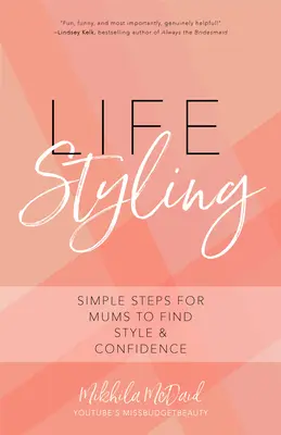 Life Styling: Einfache Schritte für Mütter, um Stil und Selbstvertrauen zu finden (Geschenk für Mama, Pariser Chic, italienischer Stil, Mode und Schönheit) - Life Styling: Simple Steps for Mums to Find Style & Confidence (Gift for Mom, Parisian Chic, Italian Style Fashion Beauty)