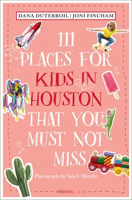 111 Orte für Kinder in Houston, die Sie nicht verpassen dürfen - 111 Places for Kids in Houston That You Must Not Miss
