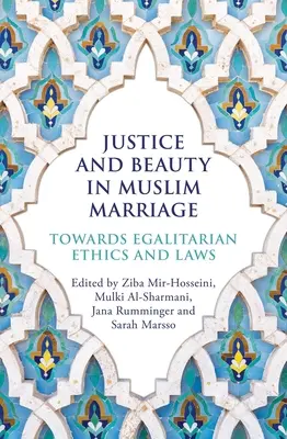 Gerechtigkeit und Schönheit in der muslimischen Ehe: Auf dem Weg zu egalitären Ethiken und Gesetzen - Justice and Beauty in Muslim Marriage: Towards Egalitarian Ethics and Laws