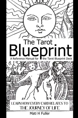 Die Tarot-Blaupause: Lernen Sie, wie jede Karte mit der Reise des Lebens zusammenhängt, ein Referenzhandbuch für das Tarot Blueprint Deck - The Tarot Blueprint: Learn How Every Card Relates to the Journey of Life, a Reference Manual for the Tarot Blueprint Deck