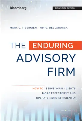 Die dauerhafte Beratungsfirma: Wie Sie Ihre Kunden effektiver betreuen und effizienter arbeiten können - The Enduring Advisory Firm: How to Serve Your Clients More Effectively and Operate More Efficiently