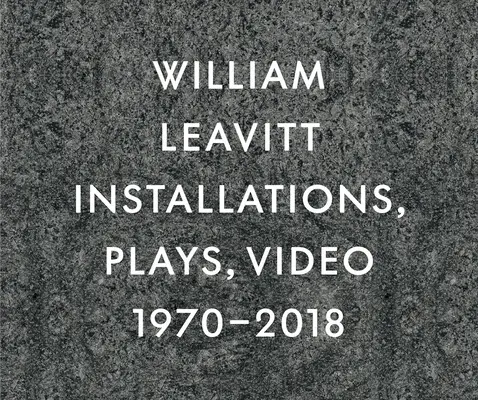 William Leavitt: Installationen, Theaterstücke, Video, 1970-2018 - William Leavitt: Installations, Plays, Video, 1970-2018