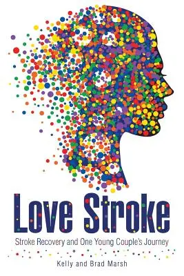 Liebe Schlaganfall: Die Genesung nach Schlaganfall und die Reise eines jungen Paares - Love Stroke: Stroke Recovery and One Young Couple's Journey