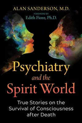 Psychiatrie und die geistige Welt: Wahre Geschichten über das Überleben des Bewusstseins nach dem Tod - Psychiatry and the Spirit World: True Stories on the Survival of Consciousness After Death
