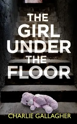 THE GIRL UNDER THE FLOOR ein absolut fesselnder Krimi mit einer gewaltigen Wendung - THE GIRL UNDER THE FLOOR an absolutely gripping crime thriller with a massive twist