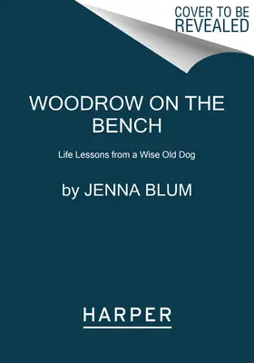 Woodrow auf der Richterbank: Lebenslektionen von einem weisen alten Hund - Woodrow on the Bench: Life Lessons from a Wise Old Dog