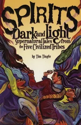 Dunkle und helle Geister: Übernatürliche Geschichten von den fünf zivilisierten Stämmen - Spirits Dark and Light: Supernatural Tales from the Five Civilized Tribes