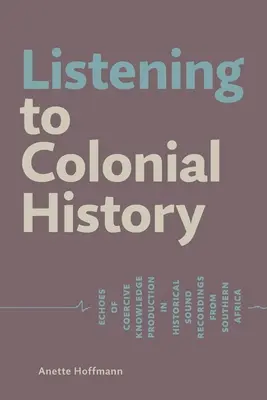 Der Kolonialgeschichte zuhören: Anklänge an die zwangsweise Wissensproduktion in historischen Tonaufnahmen aus dem südlichen Afrika - Listening to Colonial History: Echoes of Coercive Knowledge Production in Historical Sound Recordings from Southern Africa