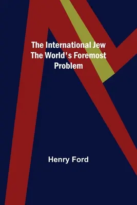 Der internationale Jude: Das größte Problem der Welt - The International Jew The World's Foremost Problem