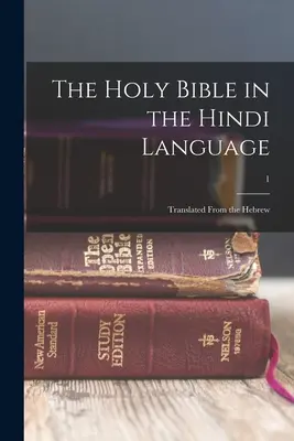 Die Heilige Bibel in der Sprache Hindi: Aus dem Hebräischen übersetzt; 1 - The Holy Bible in the Hindi language: Translated from the Hebrew; 1