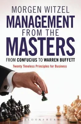 Management von den Meistern: Von Konfuzius bis Warren Buffett Zwanzig zeitlose Prinzipien für Unternehmen - Management from the Masters: From Confucius to Warren Buffett Twenty Timeless Principles for Business