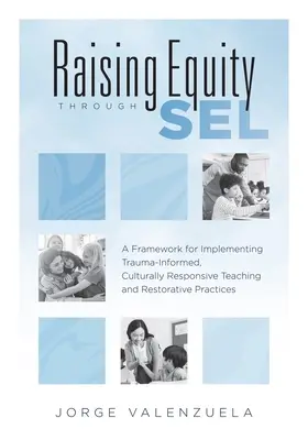 Mehr Gerechtigkeit durch Sel: A Framework for Implementing Trauma-Informed, Culturally Responsive Teaching and Restorative Practices (Effectively Ac - Raising Equity Through Sel: A Framework for Implementing Trauma-Informed, Culturally Responsive Teaching and Restorative Practices (Effectively Ac