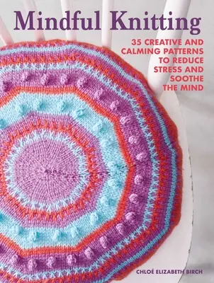 Achtsames Stricken: 35 kreative und beruhigende Muster zum Abbau von Stress und zur Beruhigung des Geistes - Mindful Knitting: 35 Creative and Calming Patterns to Reduce Stress and Soothe the Mind