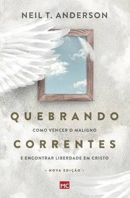 Quebrando Correntes: Como vencer o maligno e encontrar liberdade em Cristo