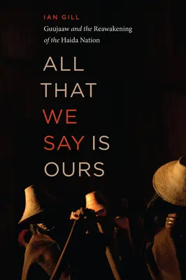 Alles, was wir sagen, gehört uns: Guujaaw und das Wiedererwachen der Haida-Nation - All That We Say Is Ours: Guujaaw and the Reawakening of the Haida Nation