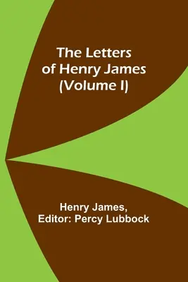 Die Briefe von Henry James (Band I) - The Letters of Henry James (volume I)