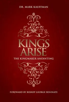 Könige erheben sich: Die Königsmacher-Salbung - Kings Arise: The Kingmaker Anointing