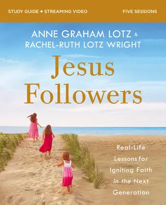 Jesus-Nachfolger Bibelstudienführer plus Streaming-Video: Lebensnahe Lektionen, um die nächste Generation für den Glauben zu begeistern - Jesus Followers Bible Study Guide Plus Streaming Video: Real-Life Lessons for Igniting Faith in the Next Generation
