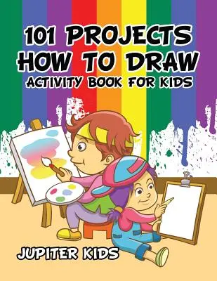 101 Projekte, wie man zeichnet Activity Book für Kinder Activity Book - 101 Projects How to Draw Activity Book for Kids Activity Book