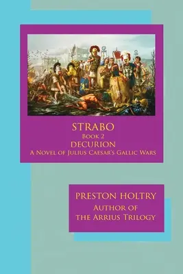 Marcellus Strabo - Buch 2 DECURION - Ein Roman über Julius Cäsars Gallische Kriege - Marcellus Strabo-Book 2 DECURION-A Novel oF Julius Caesar's Gallic Wars