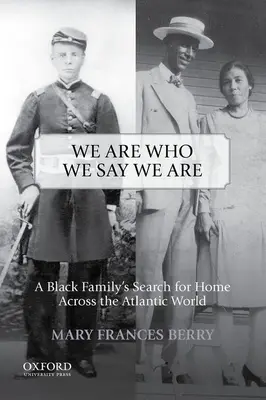 Wir sind die, die wir sagen, dass wir sind: Die Suche einer schwarzen Familie nach Heimat in der atlantischen Welt - We Are Who We Say We Are: A Black Family's Search for Home Across the Atlantic World