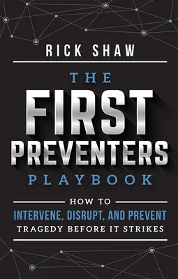 Das Spielbuch der Erstverhinderer: Wie man eingreift, stört und eine Tragödie verhindert, bevor sie eintritt - The First Preventers Playbook: How to Intervene, Disrupt, and Prevent Tragedy Before It Strikes