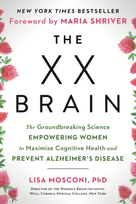 Das XX-Gehirn: Die bahnbrechende Wissenschaft, die Frauen befähigt, ihre kognitive Gesundheit zu maximieren und Alzheimer vorzubeugen - The XX Brain: The Groundbreaking Science Empowering Women to Maximize Cognitive Health and Prevent Alzheimer's Disease