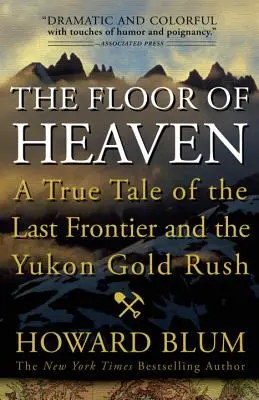 Der Boden des Himmels: Eine wahre Geschichte über die letzte Grenze und den Goldrausch am Yukon - The Floor of Heaven: A True Tale of the Last Frontier and the Yukon Gold Rush