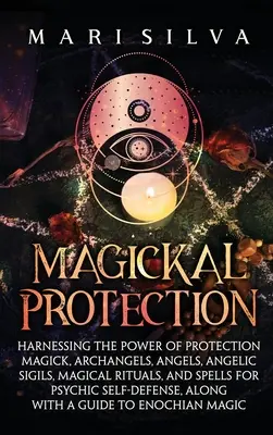 Magickal Protection: Die Kraft von Schutzmagie, Erzengeln, Engeln, Engelszeichen, magischen Ritualen und Zaubersprüchen für das Übersinnliche nutzen - Magickal Protection: Harnessing the Power of Protection Magick, Archangels, Angels, Angelic Sigils, Magical Rituals, and Spells for Psychic