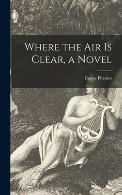 Wo die Luft klar ist, ein Roman - Where the Air is Clear, a Novel