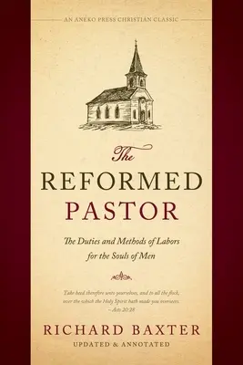 Der reformierte Pastor: Die Aufgaben und Methoden der Arbeit für die Seelen der Menschen [Aktualisiert und mit Anmerkungen versehen] - The Reformed Pastor: The Duties and Methods of Labors for the Souls of Men [Updated and Annotated]