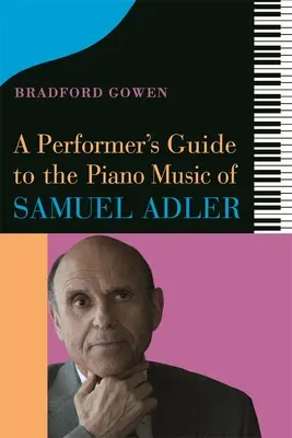 Ein Leitfaden für Interpreten der Klaviermusik von Samuel Adler - A Performer's Guide to the Piano Music of Samuel Adler