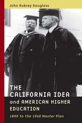 Die kalifornische Idee und das amerikanische Hochschulwesen: 1850 bis zum Masterplan von 1960 - The California Idea and American Higher Education: 1850 to the 1960 Master Plan